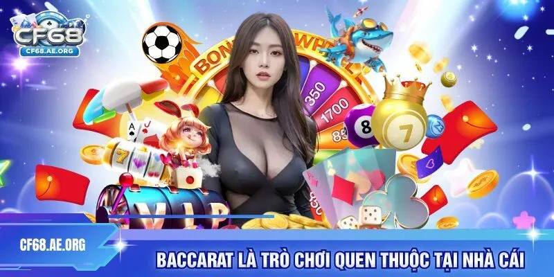 Baccarat là trò chơi quen thuộc tại nhà cái