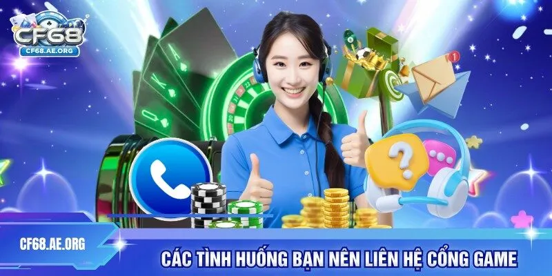 Các tình huống bạn nên liên hệ cổng game