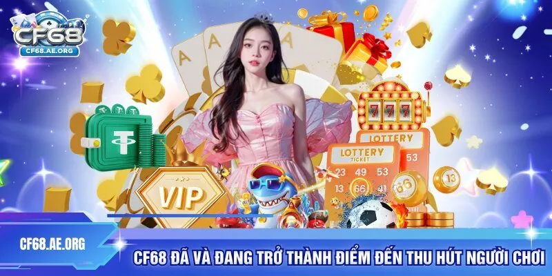 CF68 đã và đang trở thành điểm đến thu hút người chơi