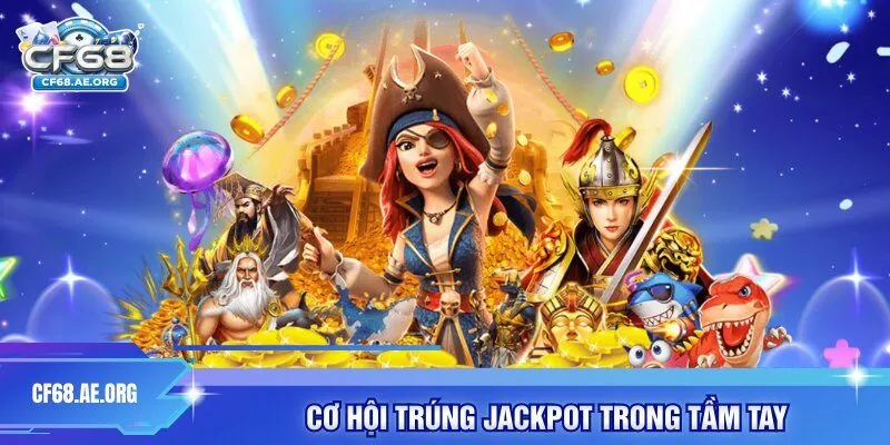Cơ hội trúng Jackpot trong tầm tay