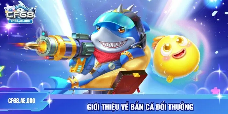 Giới thiệu về bắn cá đổi thưởng