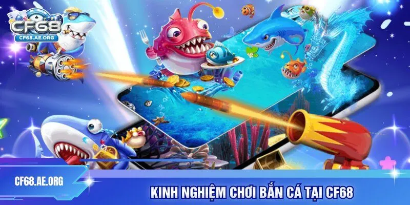 Kinh nghiệm chơi bắn cá tại CF68