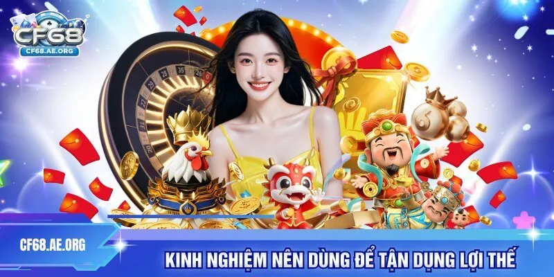 Kinh nghiệm nên dùng để tận dụng lợi thế