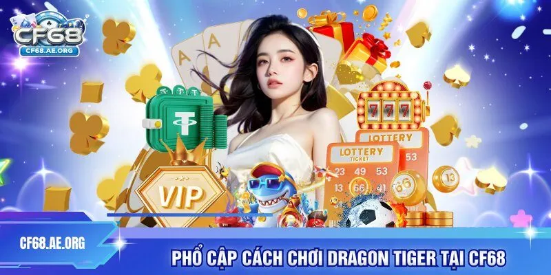 Phổ cập cách chơi dragon tiger tại CF68