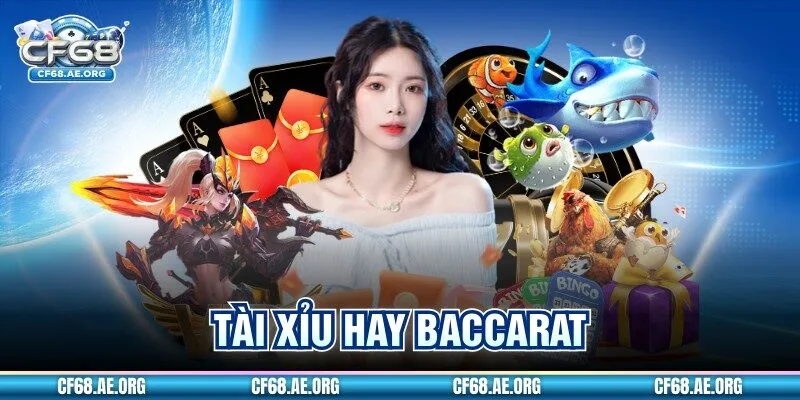 Tài Xỉu Hay Baccarat - Game Nào Dễ Kiếm Lợi Nhuận Hơn?